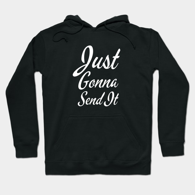 Just Gonna Send It Hoodie by HobbyAndArt